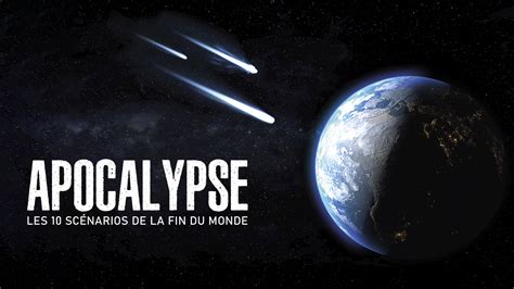 Replay Apocalypse les 10 scénarios de la fin du monde retrouvez les