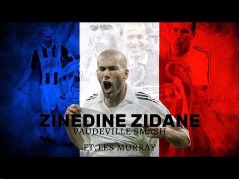 Vaudville Smash Zinedine Zidane Ft Les Murray With K Clips Youtube