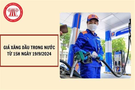 Giá xăng dầu mới nhất 19 9 2024 Giá xăng RON95 tăng nhẹ hơn 100 đồng