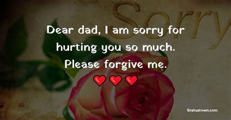 Dear Dad I Am Sorry For Hurting You So Much Please Forgive Me