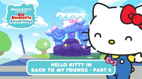 Hello Kitty In “back To My Friends” Part 3 Hello Kitty And Friends