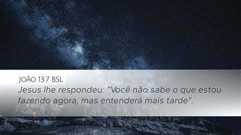 João 13 7 BSL Desktop Wallpaper Jesus lhe respondeu Você não sabe o que