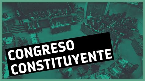 ¿qué Significa El Congreso Constituyente Anunciado Por El Gobierno