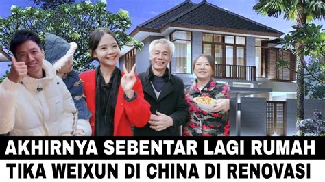 ALHAMDULILAH SEMUA SENANG TIKA WEIXUN RENOVASI RUMAH BARU YouTube