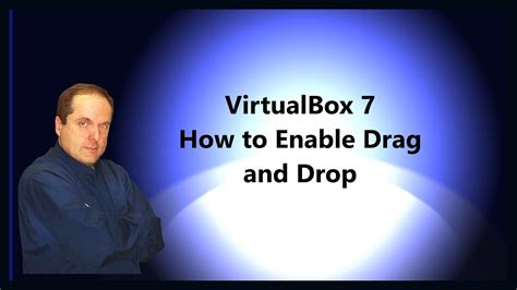 Virtualbox How To Enable Drag And Drop Youtube