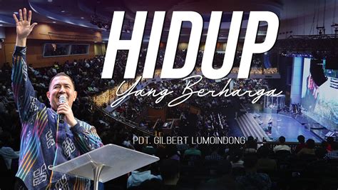 Khotbah Pdt Gilbert Lumoindong Hidup Yang Berharga Youtube