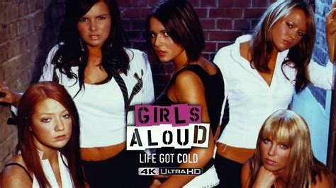 Girls Aloud Life Got Cold 4K YouTube