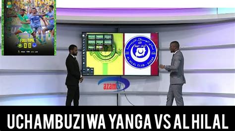 LIVE UCHAMBUZI BAADA YA MECHI YANGA SC VS ALHILAL 1 1 KUFUZU KWA