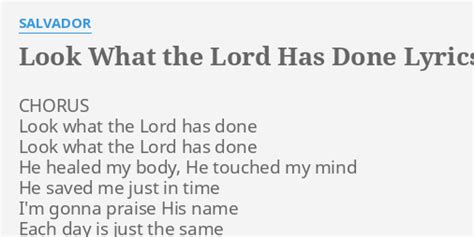 "LOOK WHAT THE LORD HAS DONE" LYRICS by SALVADOR: CHORUS Look what the...