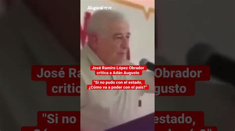 Jos Ramiro L Pez Obrador Critica A Ad N Augusto C Mo Va A Poder Con