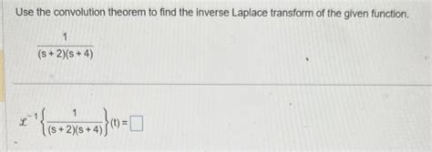 Solved Use The Convolution Theorem To Find The Inverse