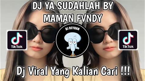 Dj Ya Sudahlah By Maman Fvndy Viral Tik Tok Terbaru Yang Kalian Cari Youtube