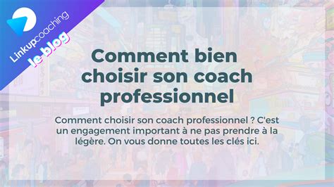 Comment Choisir Son Coach Professionnel Pour Assurer Un Accompagnement