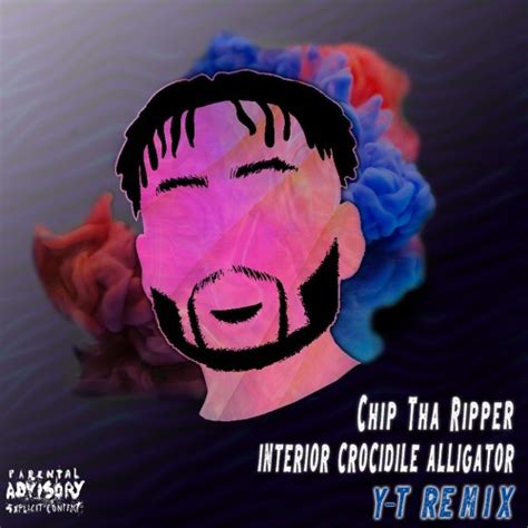 Stream Chip Tha Ripper Interior Crocodile Alligator Y T Remix