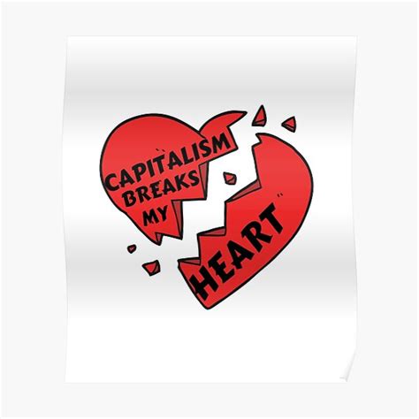 Capitalism Breaks My Heart Poster By Zoranzi Redbubble