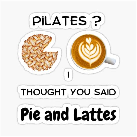 Pilates I Thought You Said Pie And Lattes Sticker For Sale By