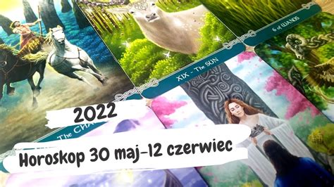 Horoskop 30 maj 12 czerwiec 2022 Tarot przekaz dla poszczególnych