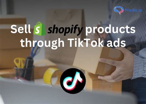 Sell Your Shopify Products Through Tiktok Ads