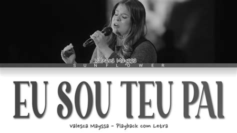 Eu Sou Teu Pai Valesca Mayssa Playback Com Letra Youtube