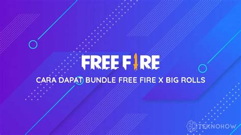 Cara Dapat Bundle Free Fire X Big Rolls TeknoHow