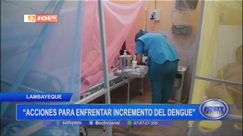 Lambayeque Acciones Para Enfrentar Incremento Del Dengue SOLTV PERU