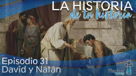 T3 E31 David y Natán 2 Sam 12 1 17 Piedras Vivas