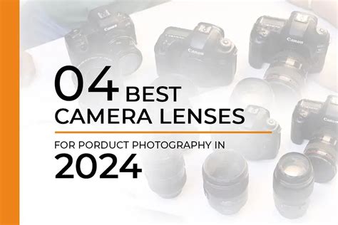 4 Best Camera Lenses For Product Photography In 2024