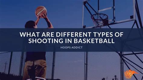 What Are Different Types Of Shooting In Basketball Hoops Addict