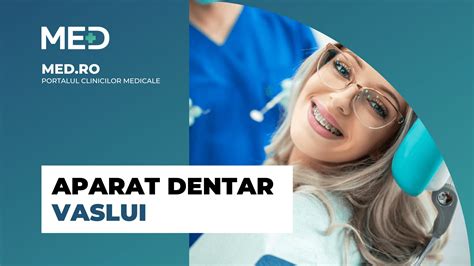 Aparat dentar Vaslui Top 6 Clinici Prețuri Programare Online