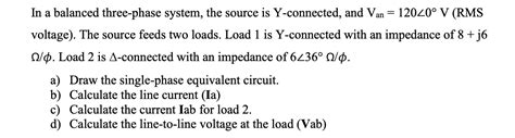 Solved In A Balanced Three Phase System The Source Is