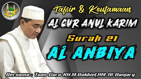 Tafsir Keutamaan Surah Al Anbiya Kh Muhammad Bakhiet Am