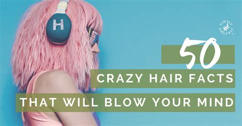 50 Amazing Hair Facts
