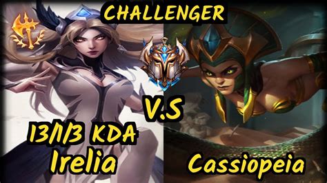 Fly V1per Irelia Vs Cassiopeia 13 1 3 Kda Mid Challenger Gameplay