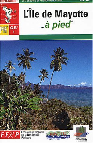 L île de Mayotte à pied topo guide TopoGuides FFRP 9782856998359