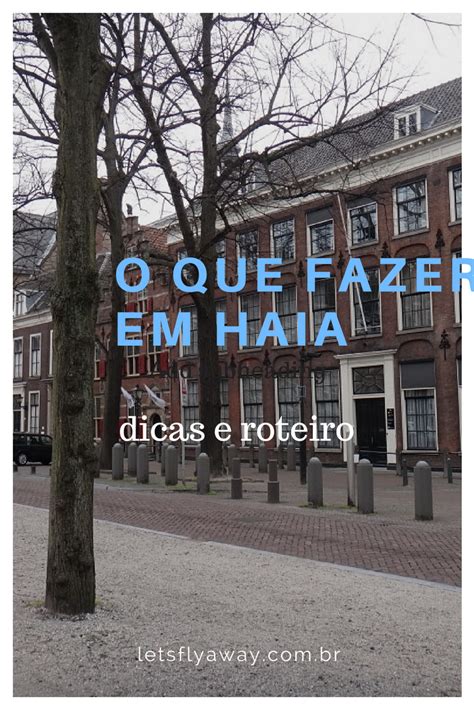 O Que Fazer Em Haia Roteiro De 1 Dia Pela Capital Da Holanda Artofit