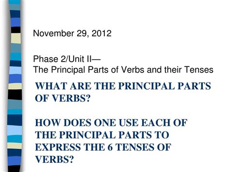 Ppt November 29 2012 Phase 2unit Ii— The Principal Parts Of Verbs And Their Tenses