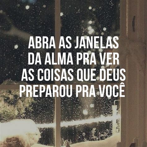 Abra as janelas da alma pra ver as coisas que Deus preparou pra você