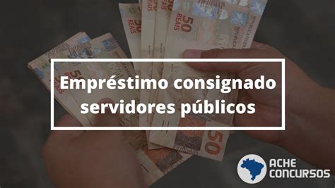 Governo Divulga Novas Regras Para Empr Stimo Consignado De Servidores