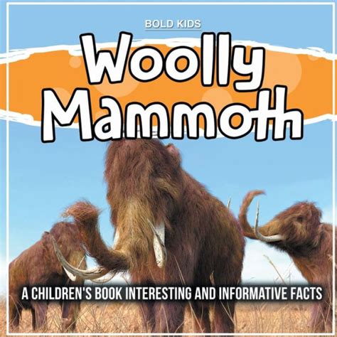 Woolly Mammoth: A Children's Book Interesting And Informative Facts by Bold Kids, Paperback ...