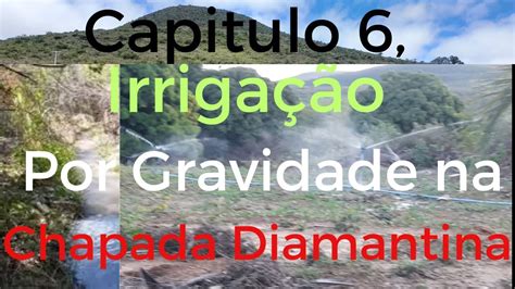 Capitulo 6 Irrigação Por Gravidade Na Chapada Diamantina YouTube