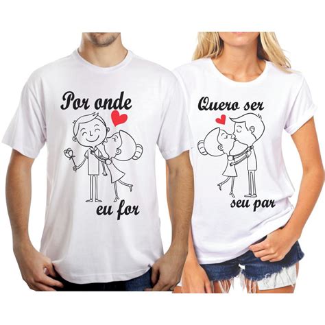 Camisetas Para Namorados Por Onde Eu For Quero Ser Seu Par