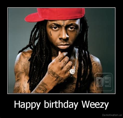 Happy Birthday Weezyde Motivation Us Demotivation Posters Funny