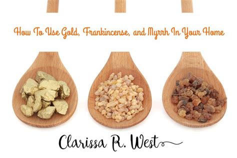 How To Use Gold, Frankincense and Myrrh In Your Home • Clarissa R. West