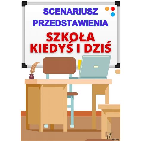 Scenariusz przedstawienia SZKOŁA KIEDYŚ I DZIŚ Drukasy