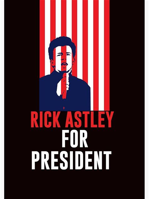 Rick Astley For President Poster For Sale By The80sguy Redbubble