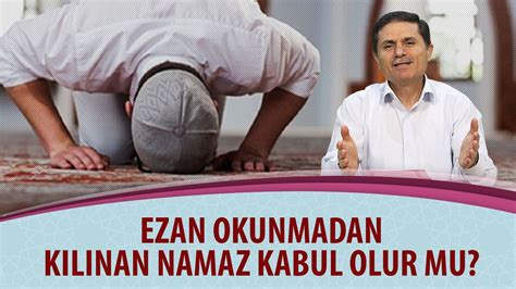 Ezan okunmadan yani vakit girmeden az önce kılınan namaz kabul olur