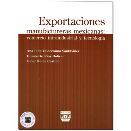 EXPORTACIONES MANUFACTURERAS MEXICANAS Comercio Intraindustrial Y Tec