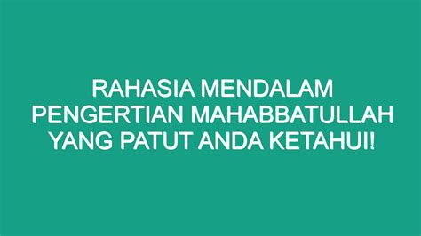 Rahasia Mendalam Pengertian Mahabbatullah Yang Patut Anda Ketahui