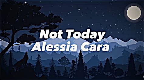 Not Today Alessia Cara Lyrics Video Youtube