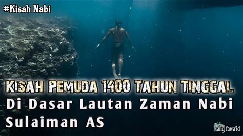 Kisah Nabi Pemuda Saleh Yang Hidup 1400 Tahun Di Dasar Laut Zaman